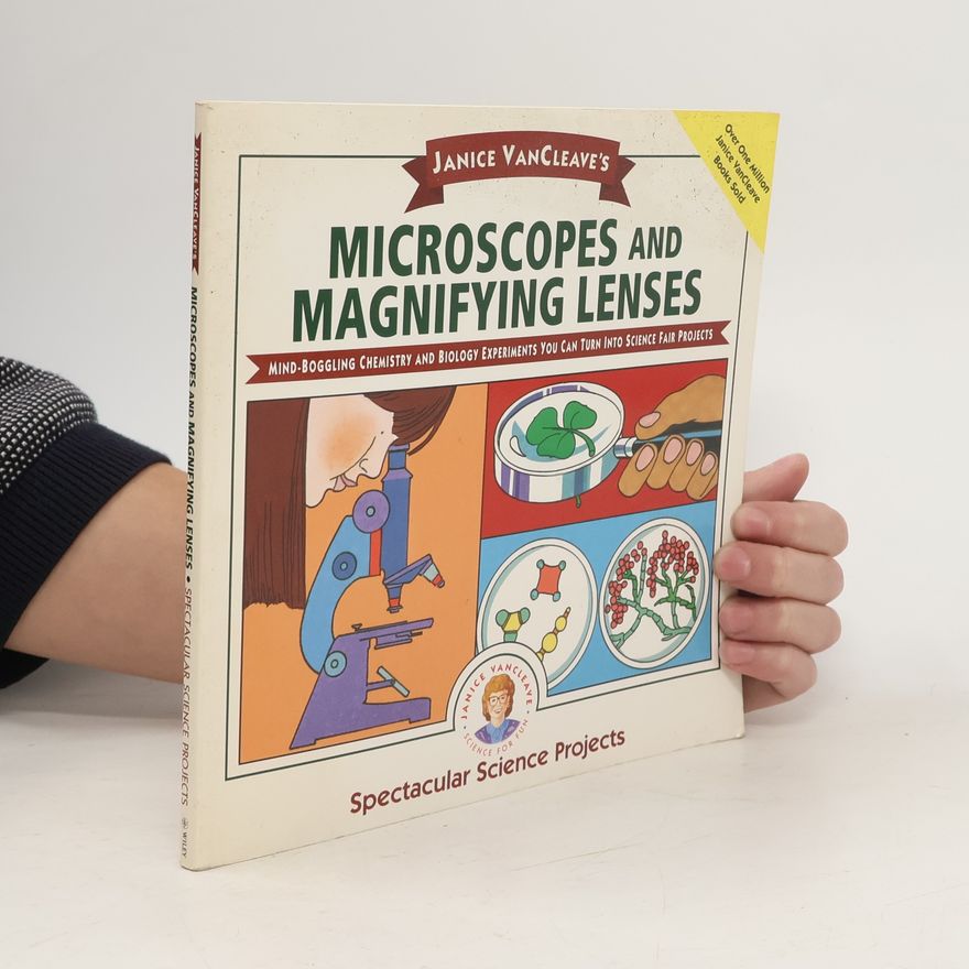 Janice Pratt VanCleave Spectacular Science Projects: Microscopes and Magnifying Lenses