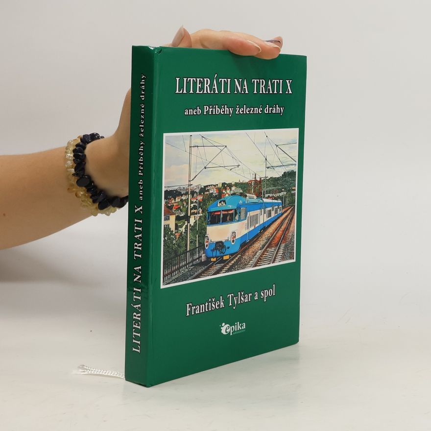 Frantisek Tylsar Literáti na trati X aneb Příběhy železné dráhy