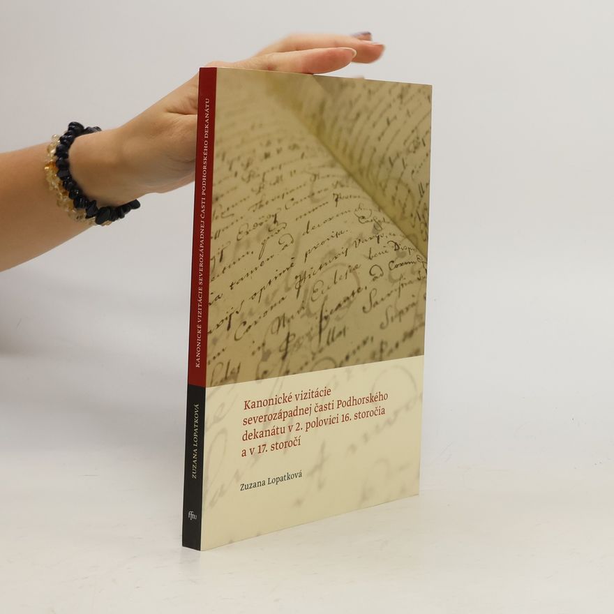 Zuzana Lopatková Kanonické vizitácie severozápadnej časti Podhorského dekanátu v 2. polovici 16. storočia a v 17. storočí