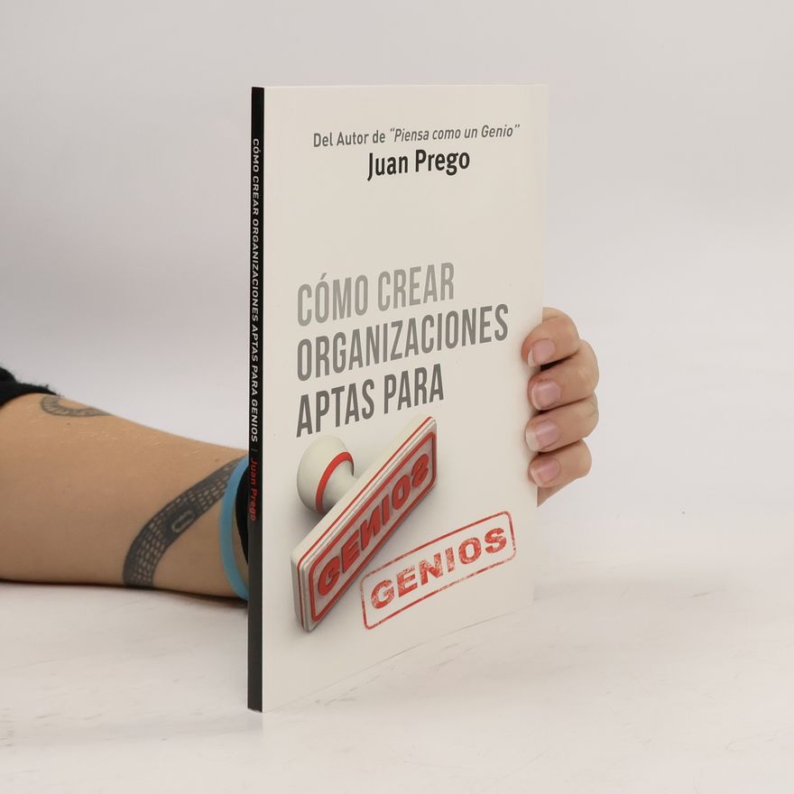 Juan Prego Cómo crear organizaciones aptas para Genios