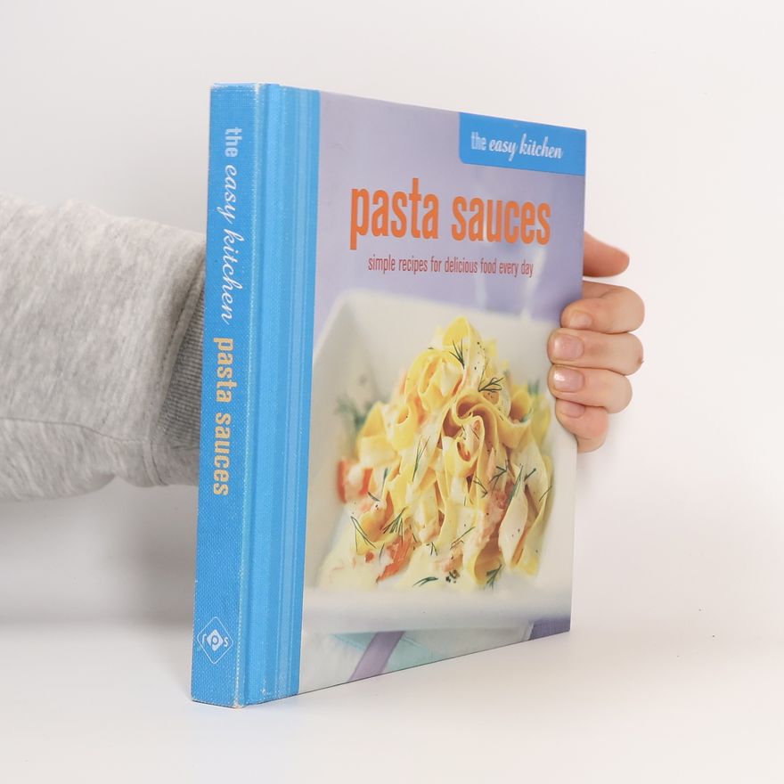 Ryland Peters and Small Staff The Easy Kitchen: Pasta Sauces