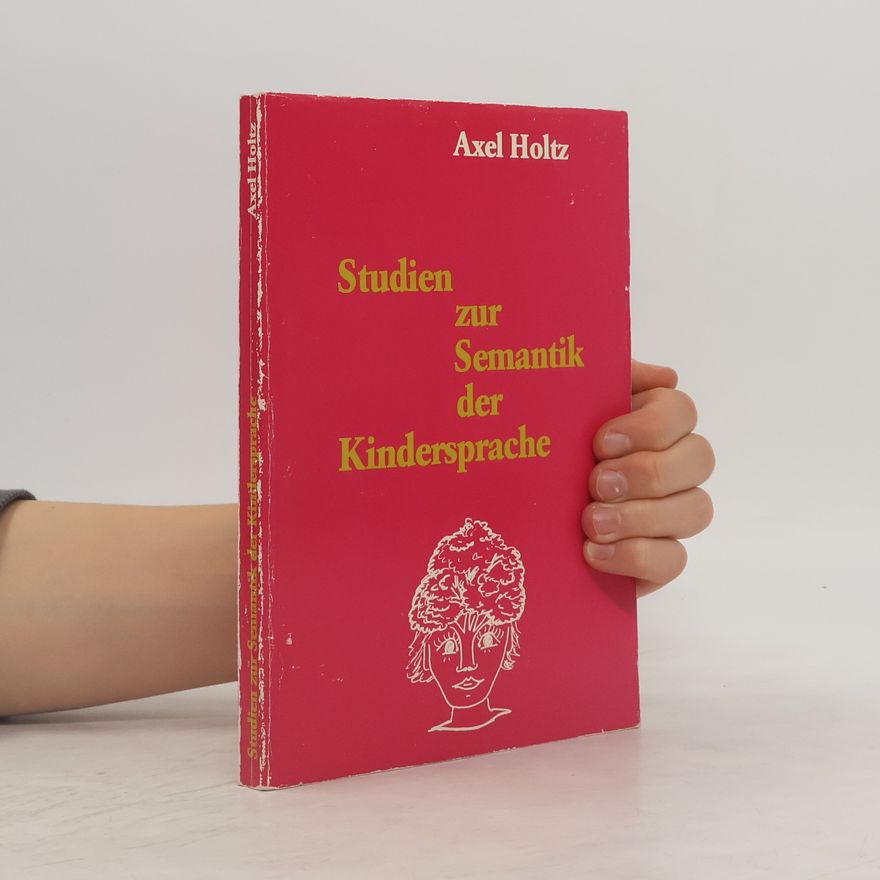 Axel Holtz Studien zur Semantik der Kindersprache