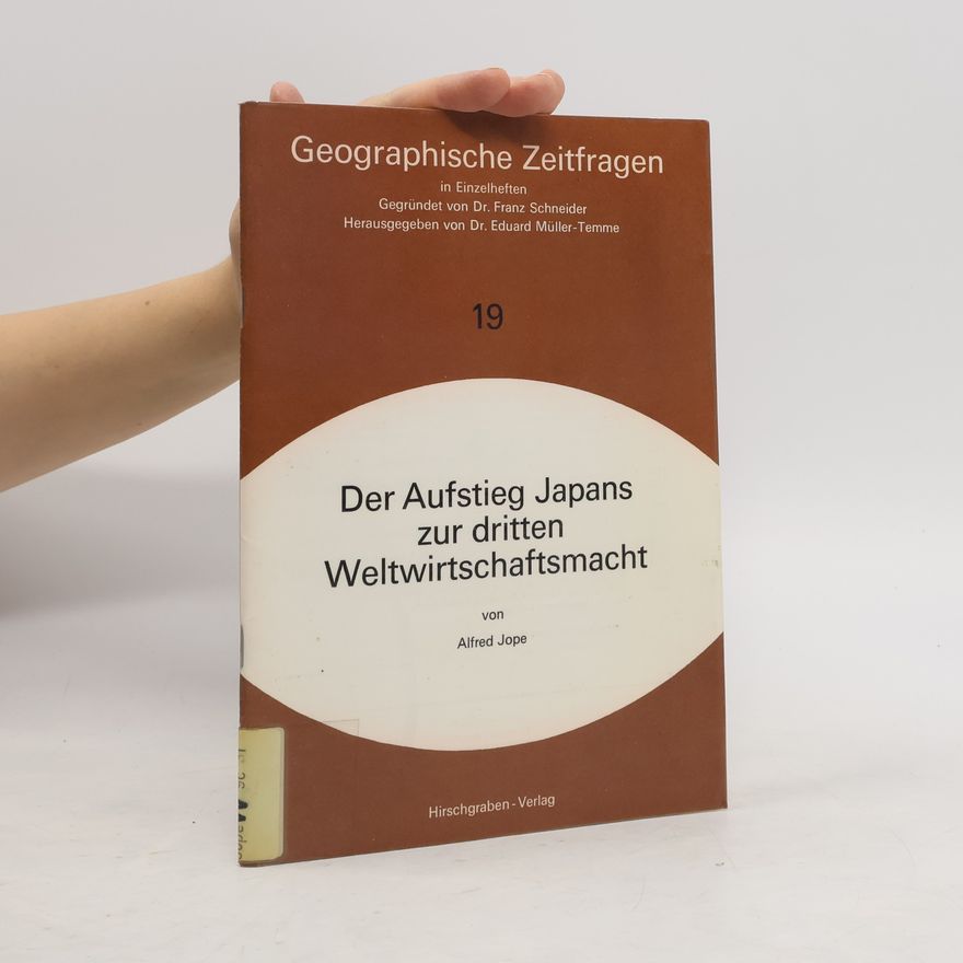 Alfred Jope Geographische Zeitfragen 19. Der Aufstieg Japans zur dritten Weltwirtschaftsmacht