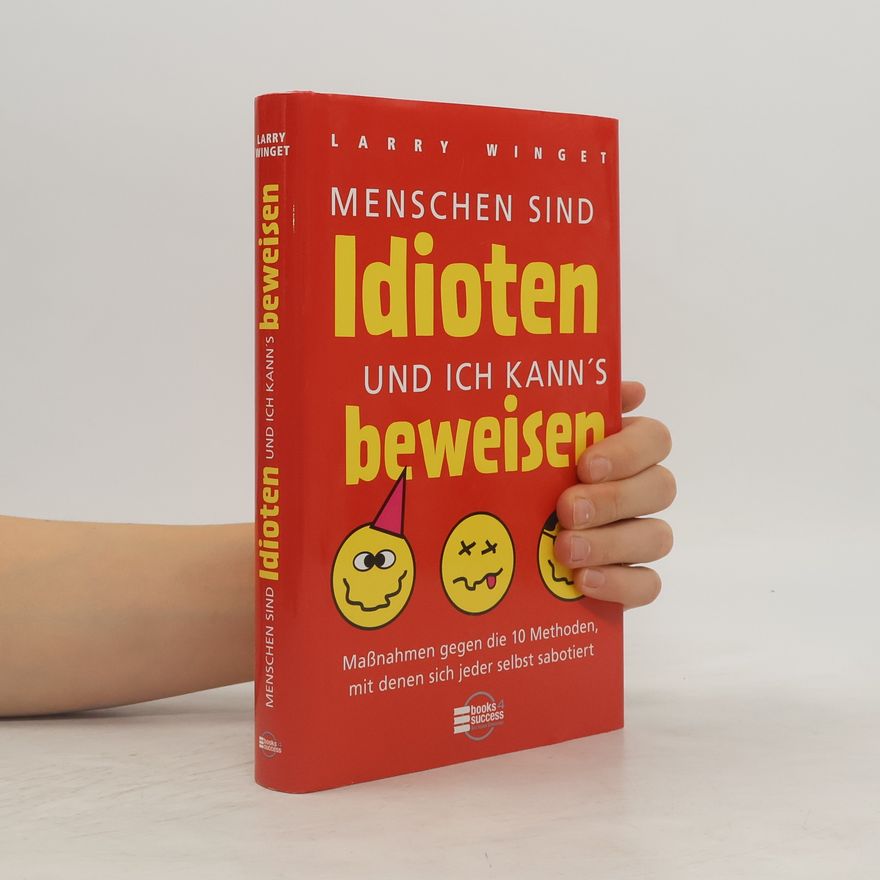 Larry Winget Menschen sind Idioten und ich kann's beweisen!