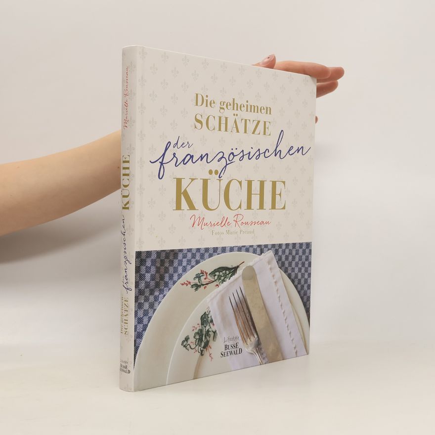 Murielle Rousseau Die geheimen Schätze der französischen Küche