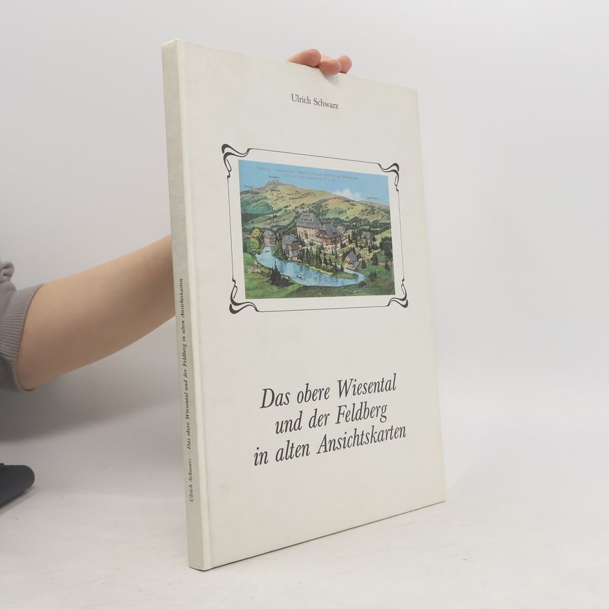 Ulrich Schwarz Das obere Wiesental und der Feldberg in alten Ansichtskarten