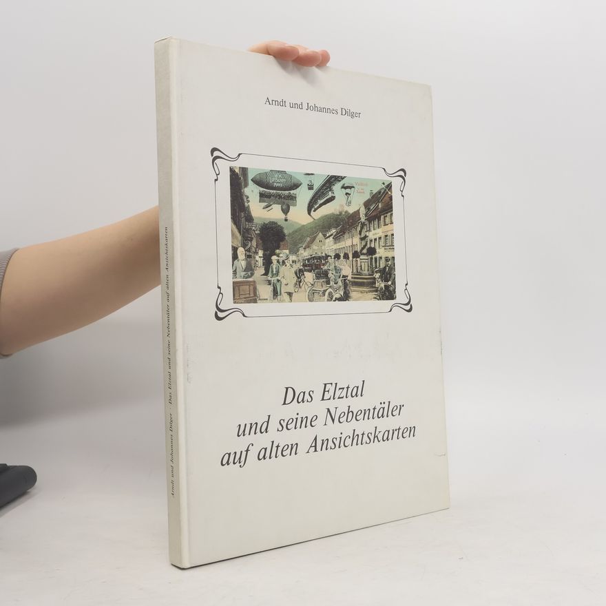 Arndt Dilger Das Elztal und seine Nebentäler auf alten Ansichtskarten