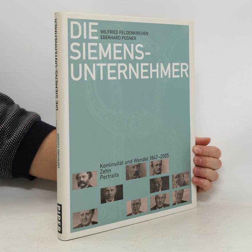 Eberhard Posner Die Siemens-Unternehmer. Kontinuität und Wandel 1847-2005