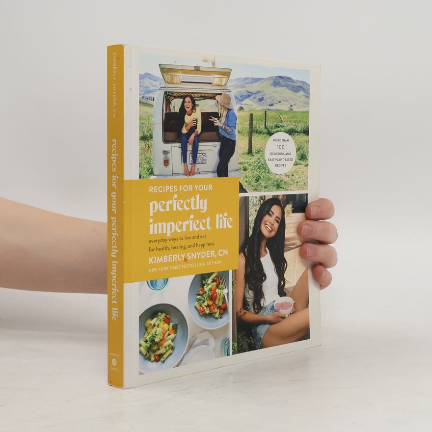 Kimberly Snyder Recipes for Your Perfectly Imperfect Life