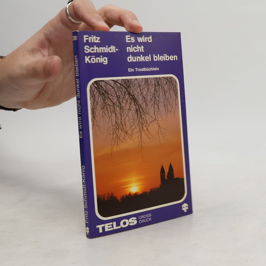 Fritz Schmidt-König Es wird nicht dunkel bleiben