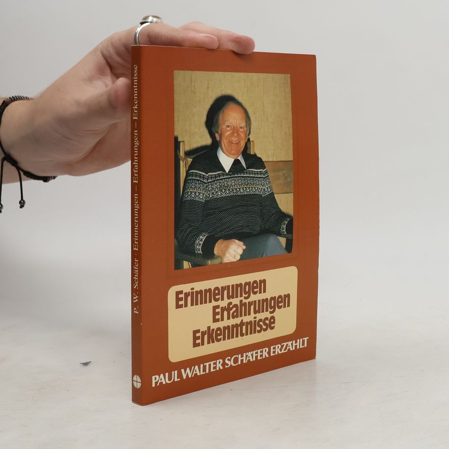 Paul Walter Schäfer Erlebnisse - Erfahrungen - Erkenntnisse