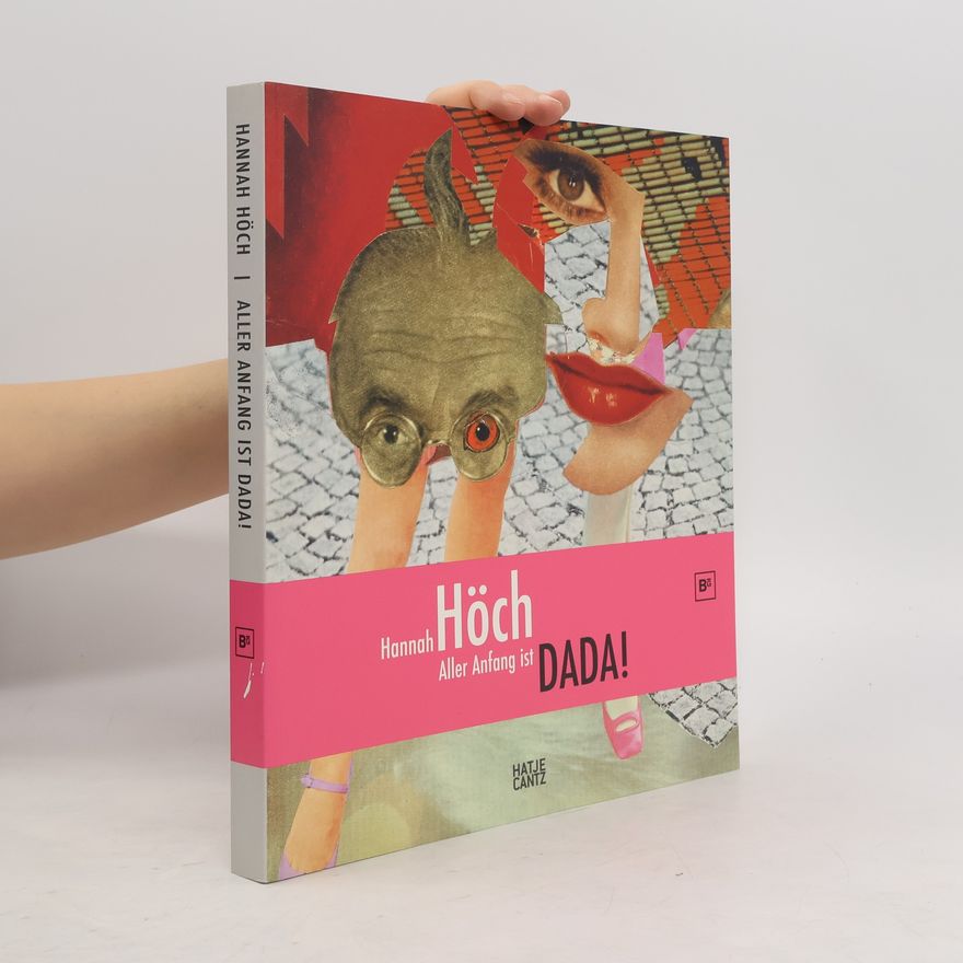 Hannah Höch Aller Anfang ist Dada!