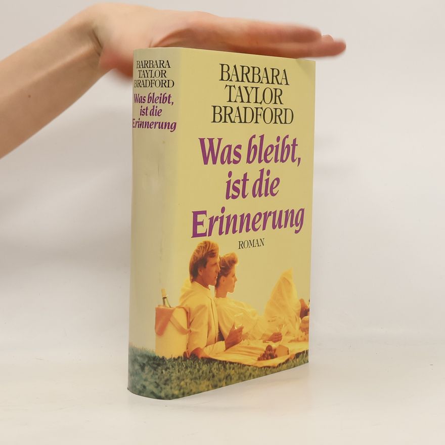 Barbara Taylor Bradford Was bleibt, ist die Erinnerung