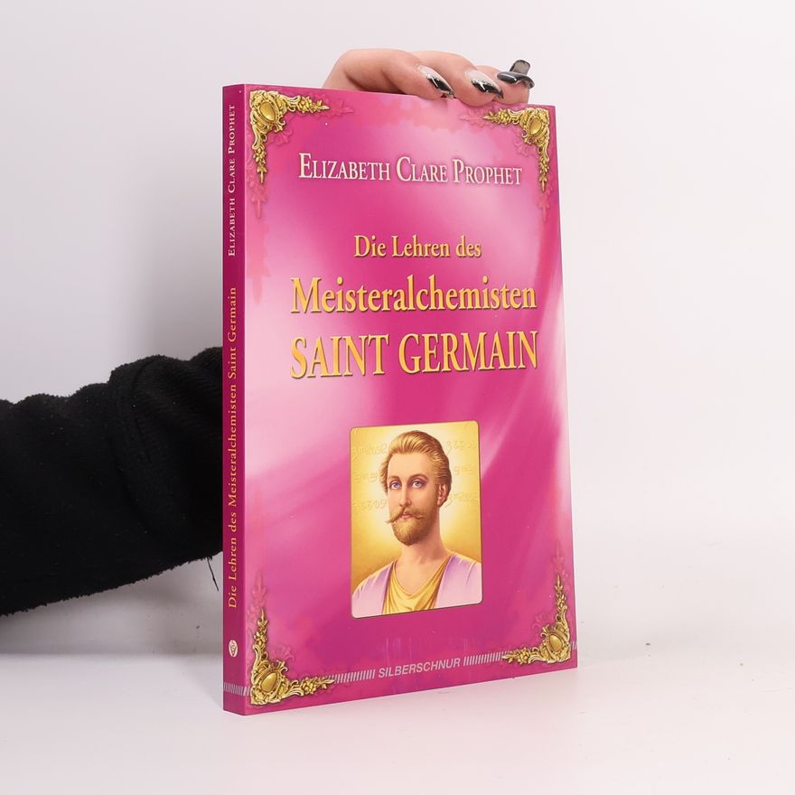 Elizabeth Clare Prophet Die Lehren des Meisteralchemisten Saint Germain