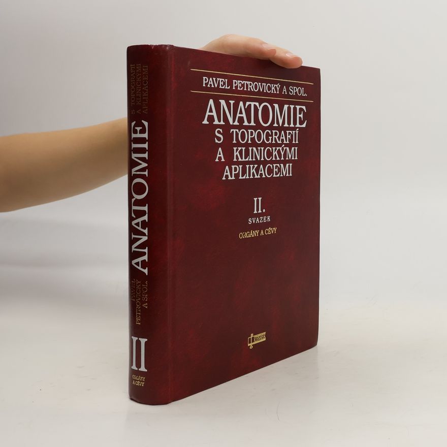 Pavel Petrovický Anatomie s topografií a klinickými aplikacemi. II. svazek. Orgány a cévy