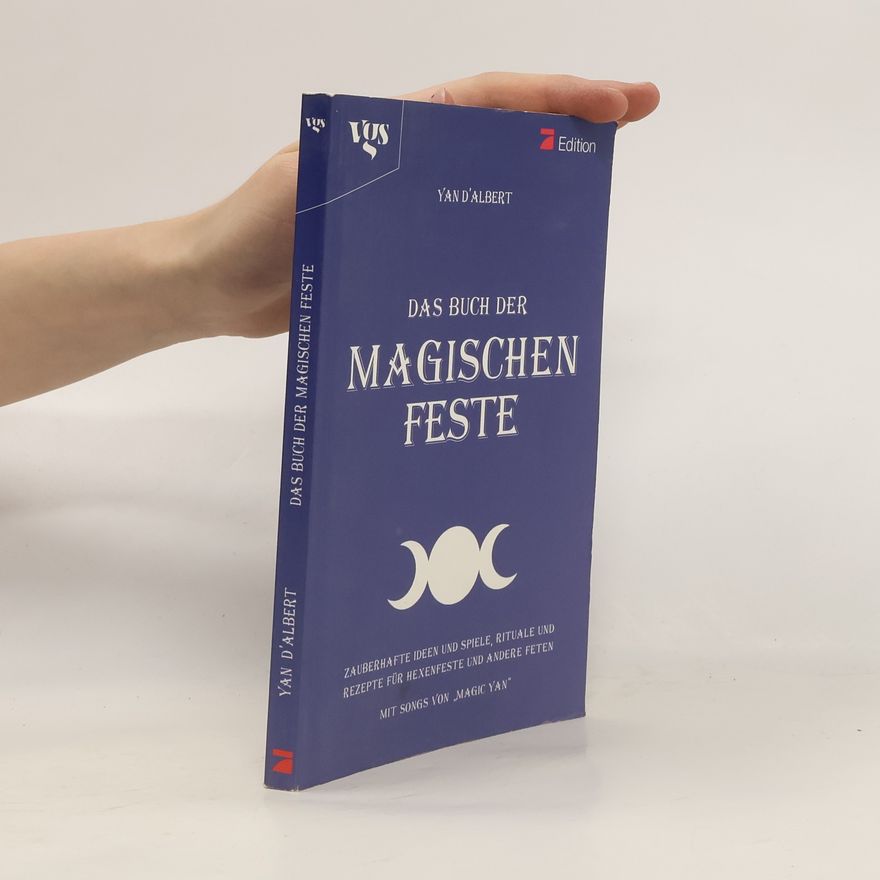 Yan d. Albert Das Buch der magischen Feste. Zauberhafte Ideen und Spiele, Rituale und Rezepte für Hexenfeste und andere Feten