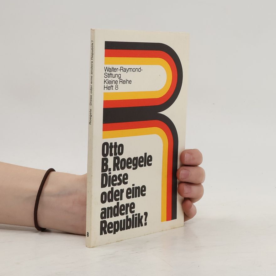 Otto Bernhard Roegele Diese oder eine andere Republik? 8.
