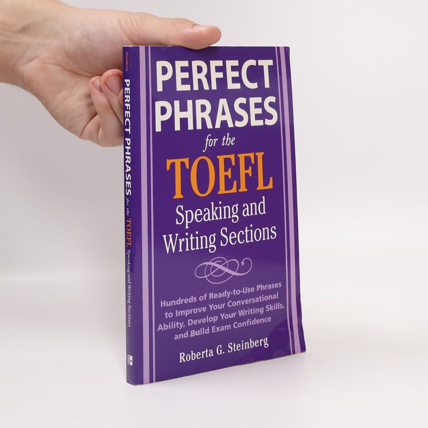 Roberta Steinberg Perfect Phrases for the TOEFL Speaking and Writing Sections