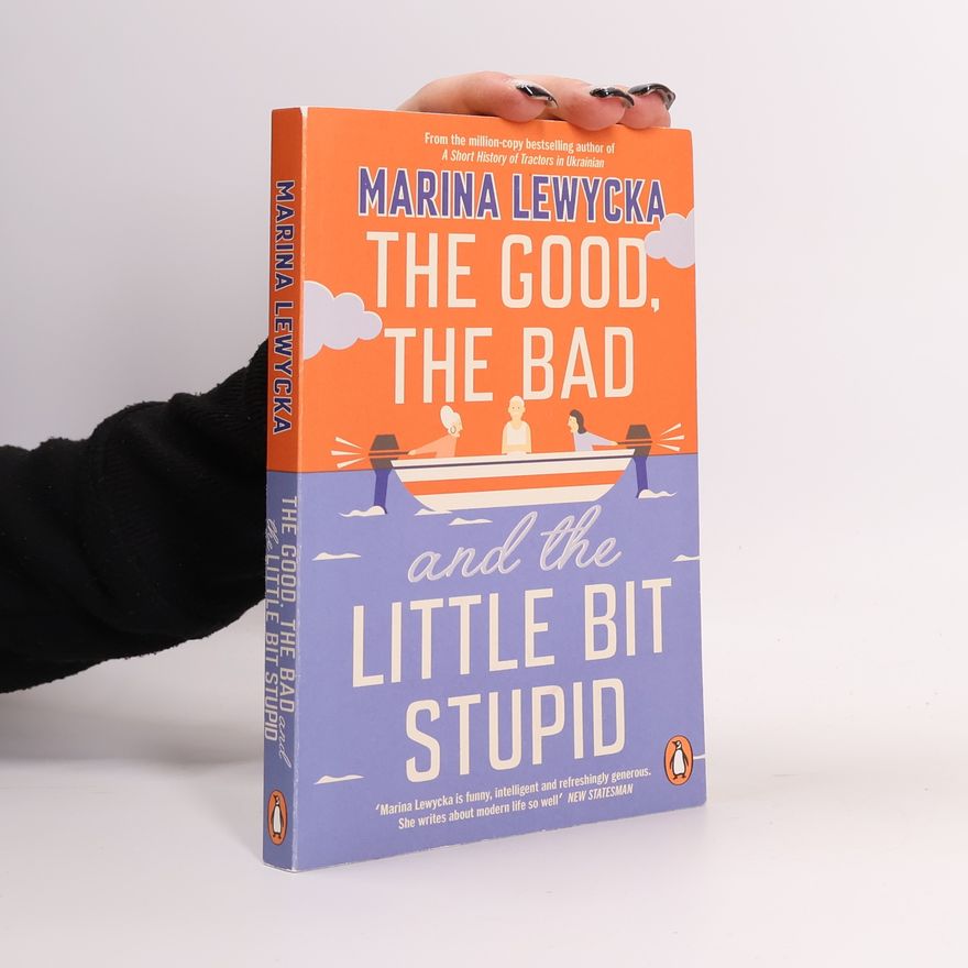 Marina Lewycka The Good, the Bad and the Little Bit Stupid