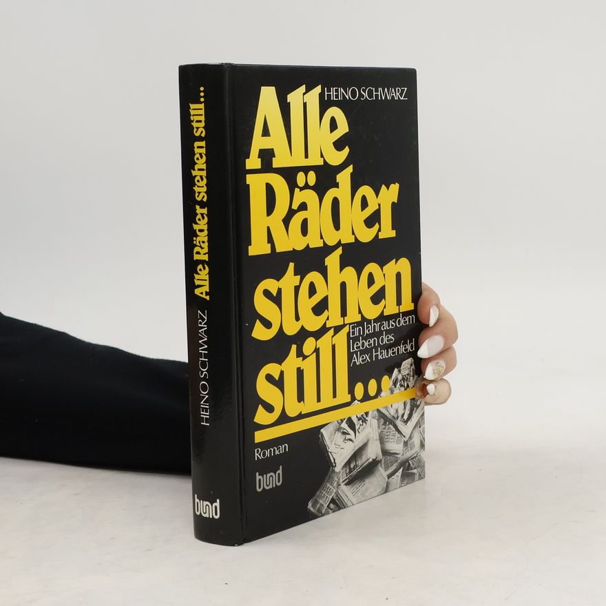 Heino Schwarz Alle Rader stehen still...Ein Jahr aus dem Leben des Alex Hauenfeld