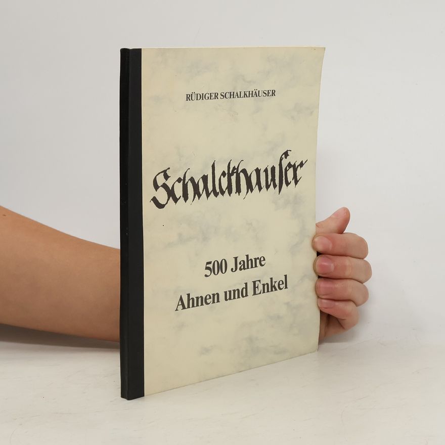 Rüdiger Schalkhäuser Schalchaufer. 500 Jahre Ahnen und Enkel