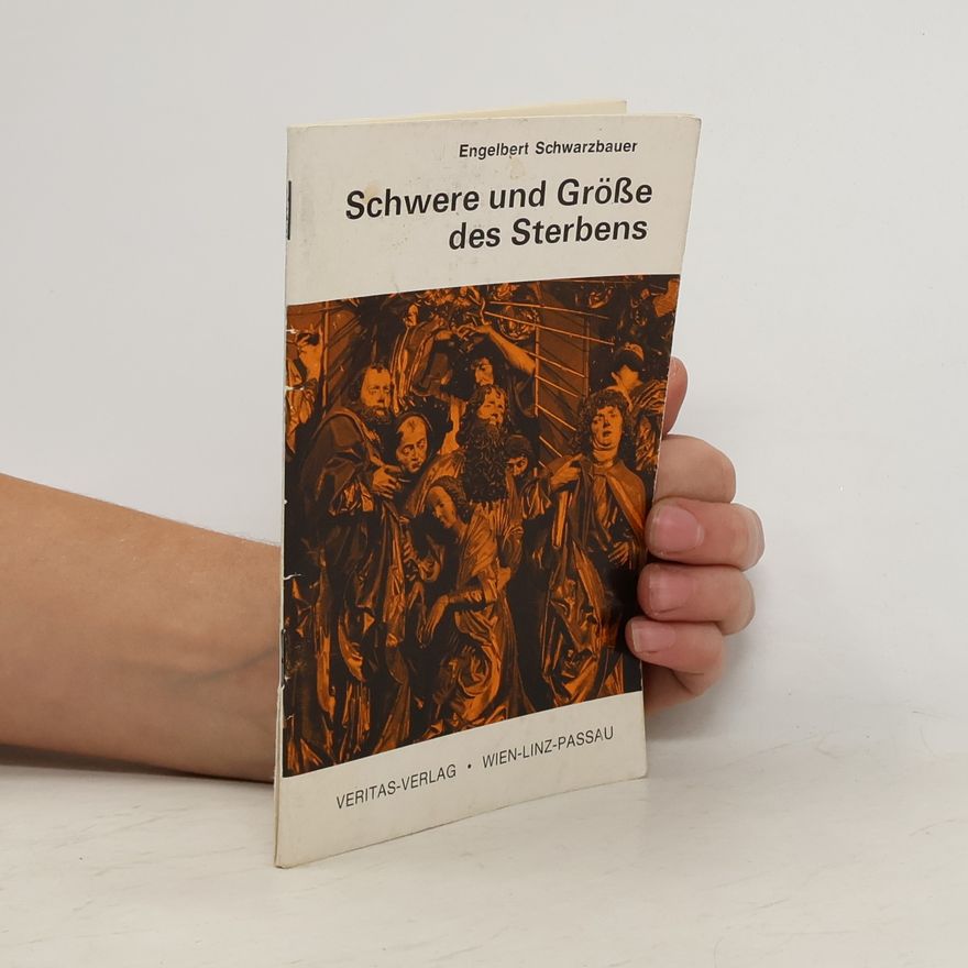 Engelbert Schwarzbauer Schwere und Grösse des Sterbens