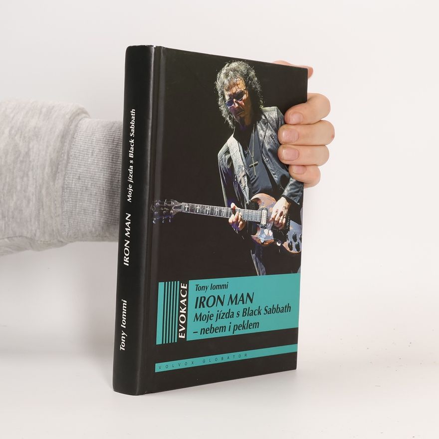 Tony Iommi Iron man. Moje jízda s Black Sabbath - nebem i peklem