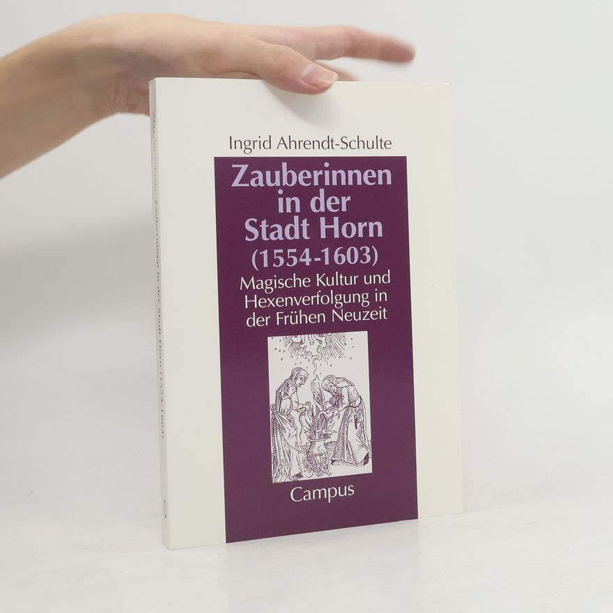 Ingrid Ahrendt-Schulte Zauberinnen in der Stadt Horn (1554 - 1603)