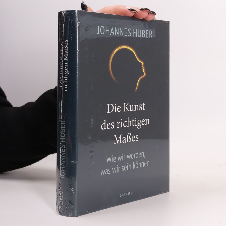 Johannes Huber Die Kunst des richtigen Maßes