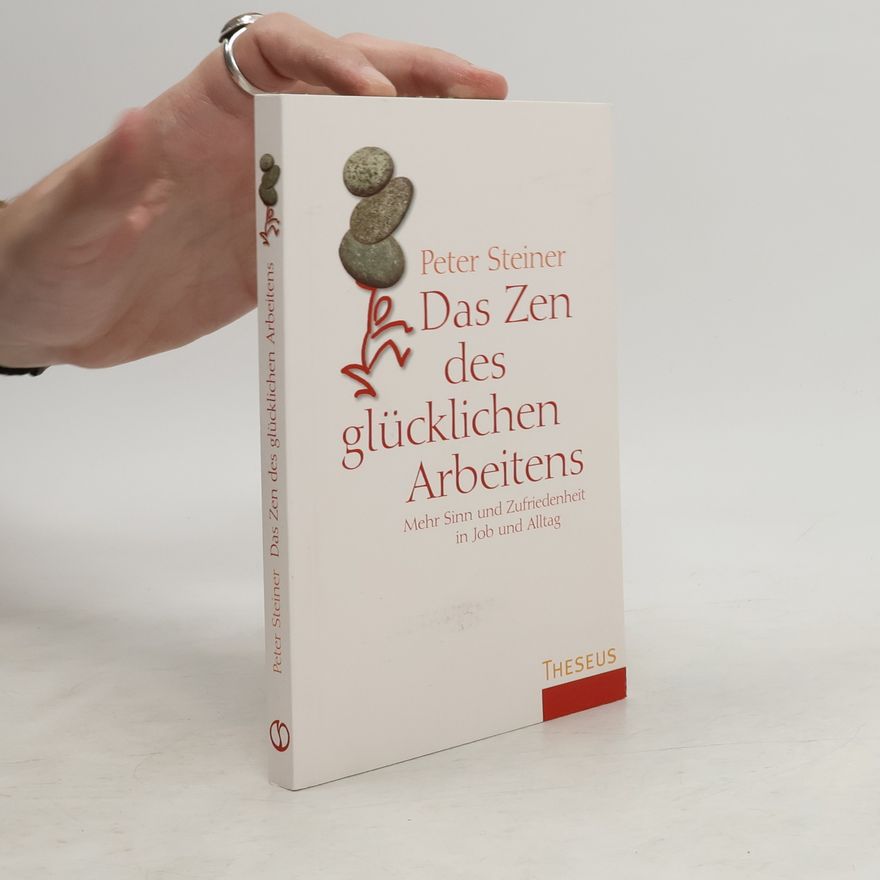 Peter Steiner Das Zen des glücklichen Arbeitens