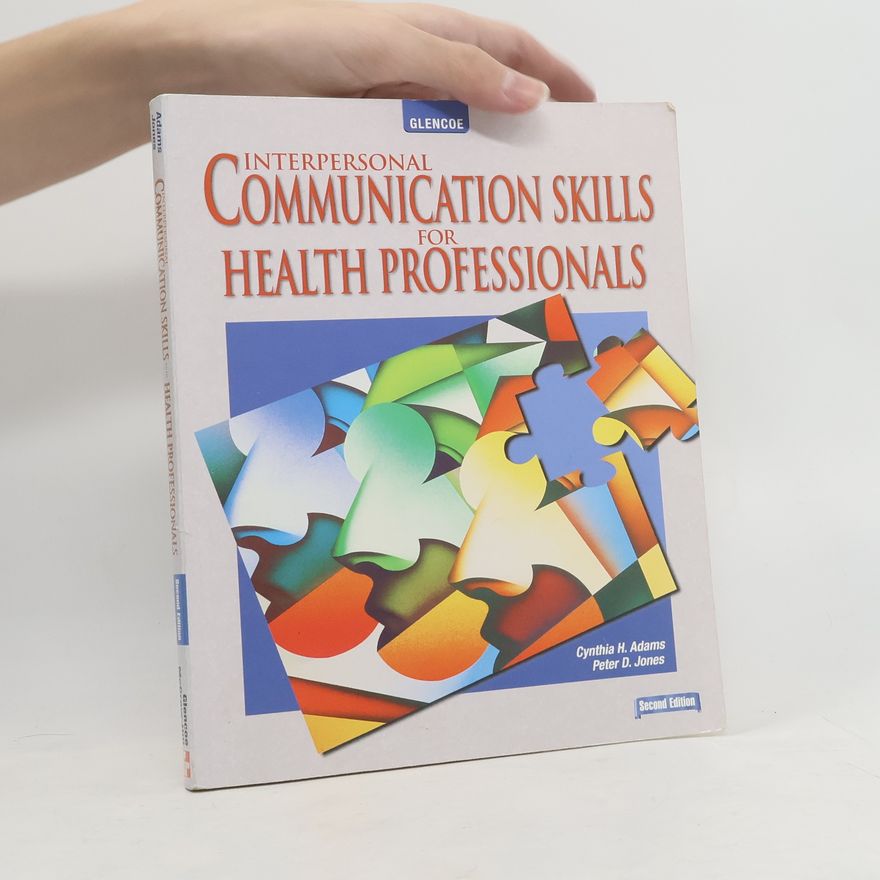 Peter D. Jones Interpersonal Communication Skills for Health Professionals