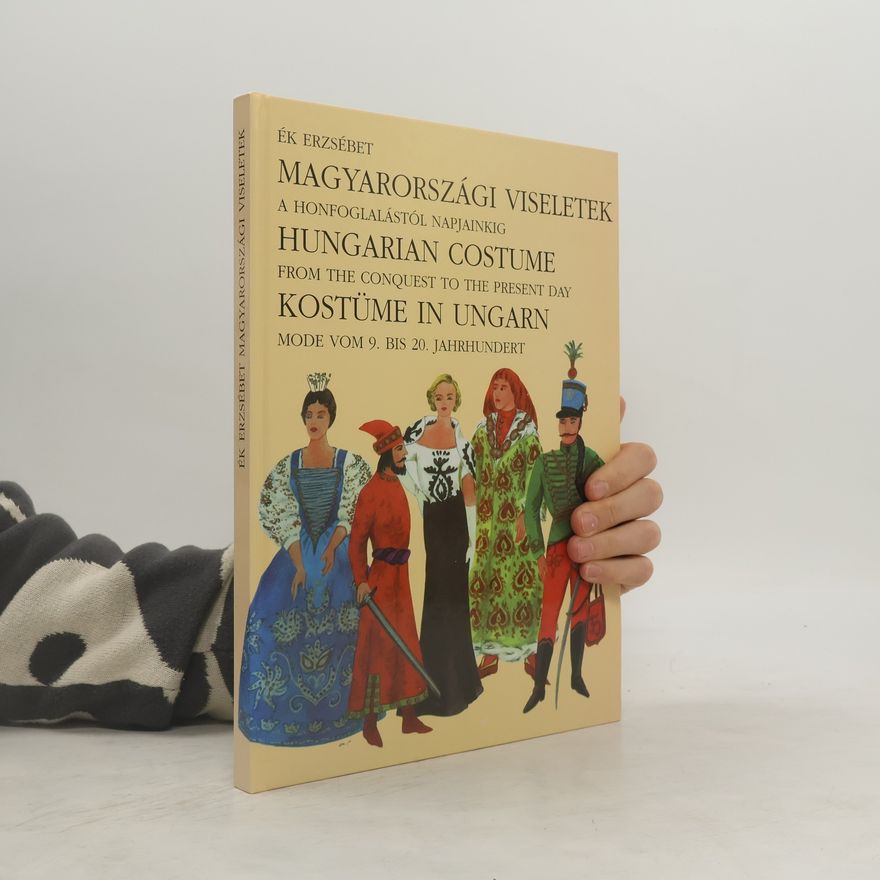 Erzsébet Ék Hungarian Costume from the Conquest to the Present Day
