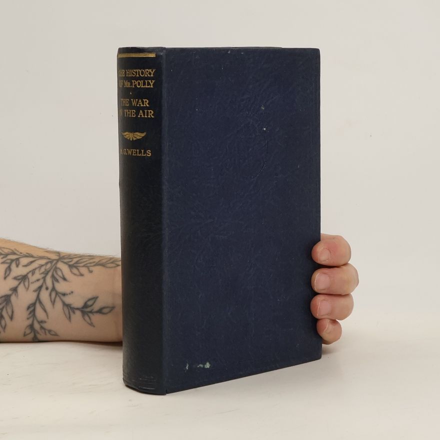 Herbert George Wells The History of Mr. Polly. The War in the Air