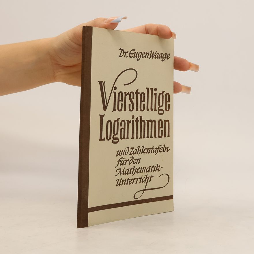 Eugen Waage Vierstellige Logarithmen und Zahlentafeln für den Mathematik-Unterricht