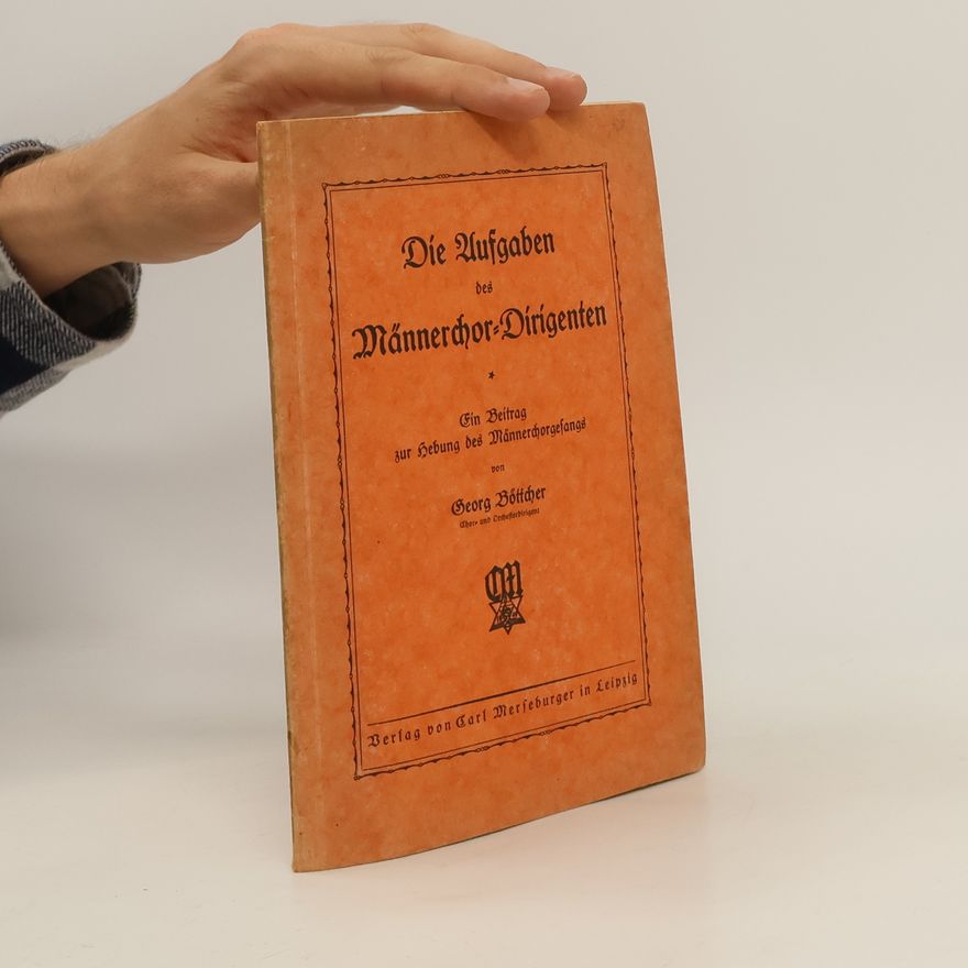 Georg Böttcher Die Aufgaben des Männerchor-Dirigenten