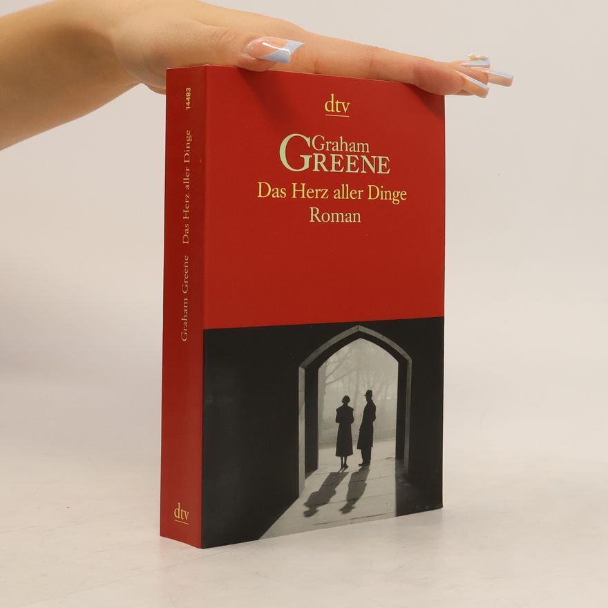 Graham Greene Das Herz aller Dinge