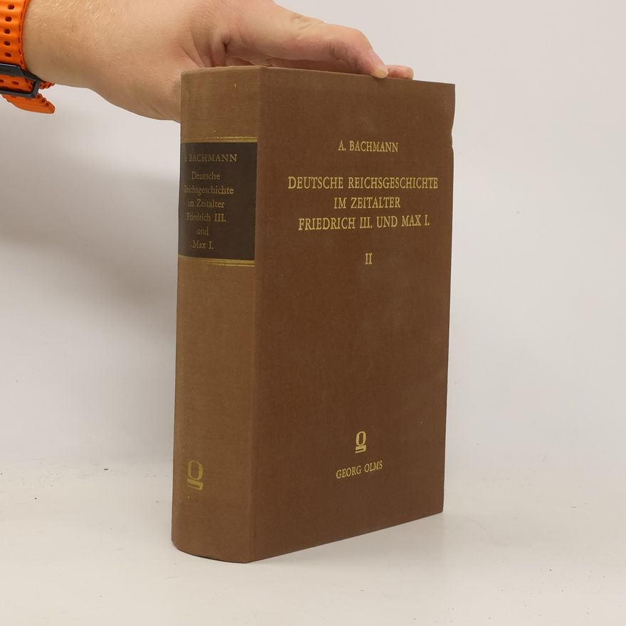Adolf Bachmann Deutsche Reichsgeschichte im Zeitalter Friedrich III. und Max I. II