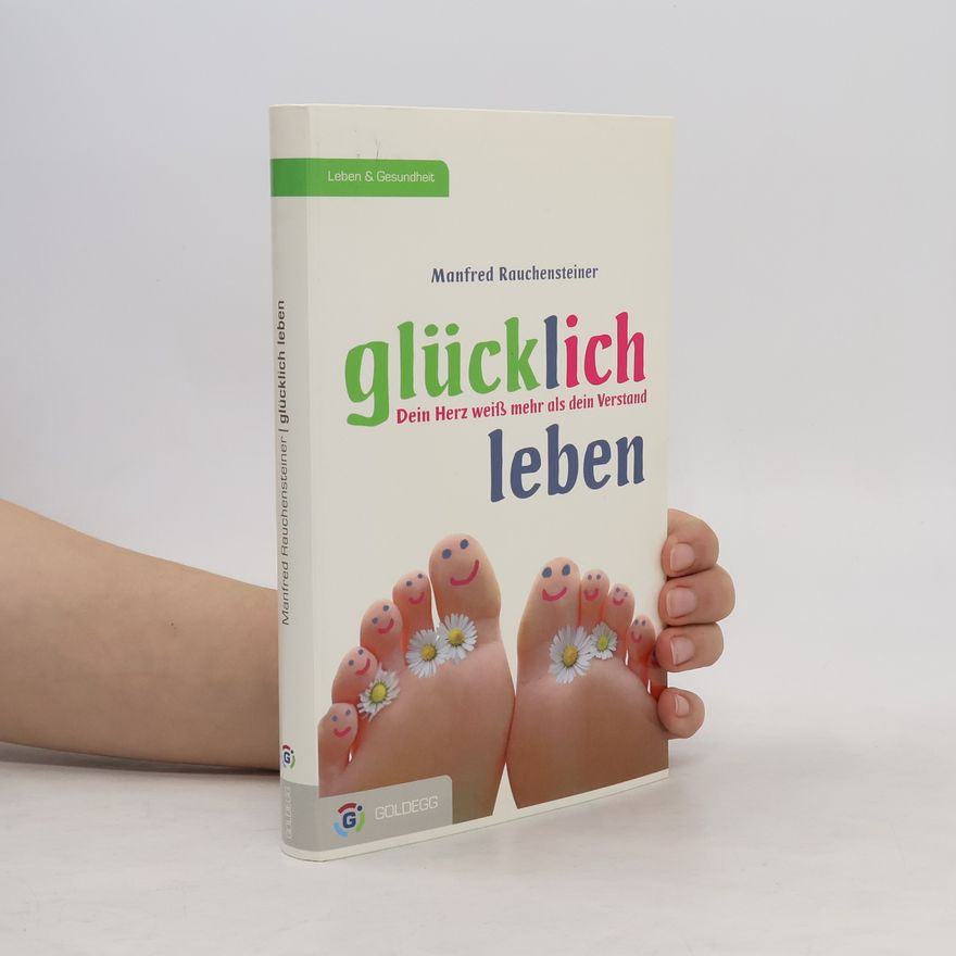 Manfred Rauchensteiner Glücklich leben