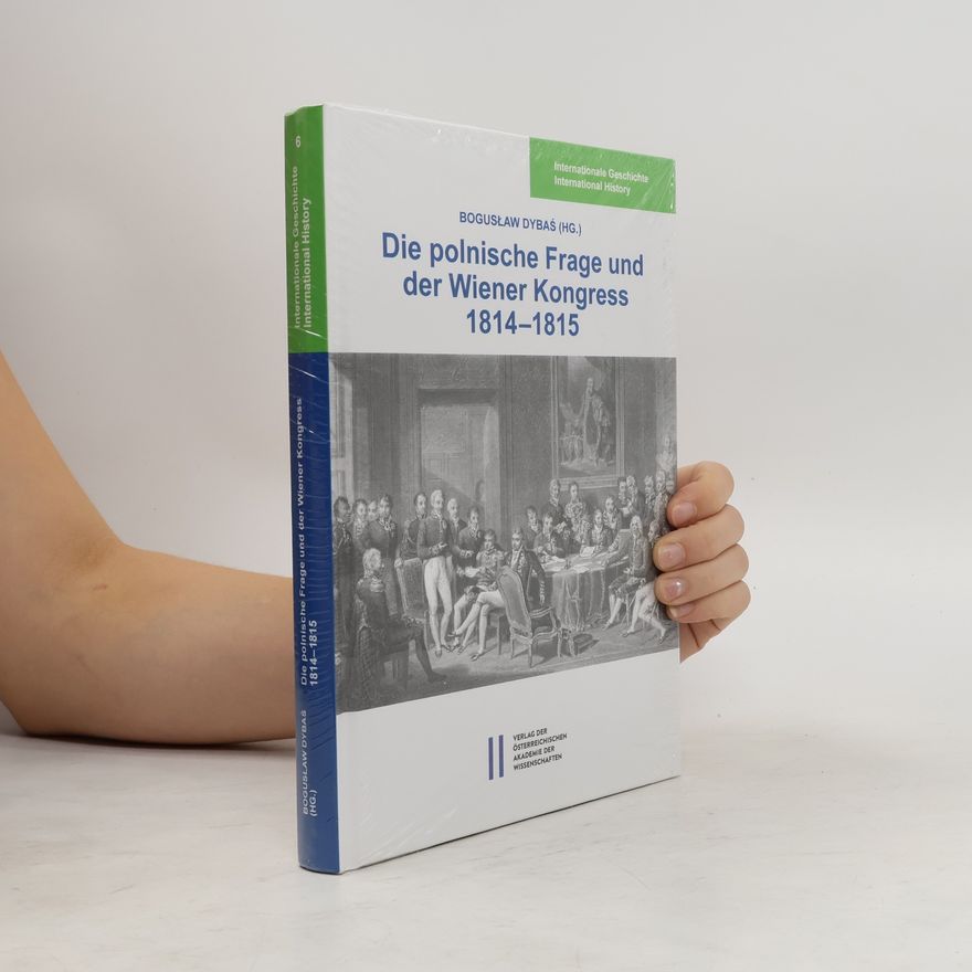 Boguslaw Dybas Die polnische Frage und der Wiener Kongress 1814-1815