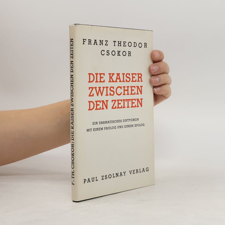 Franz Theodor Csokor Die Kaiser zwischen den Zeiten