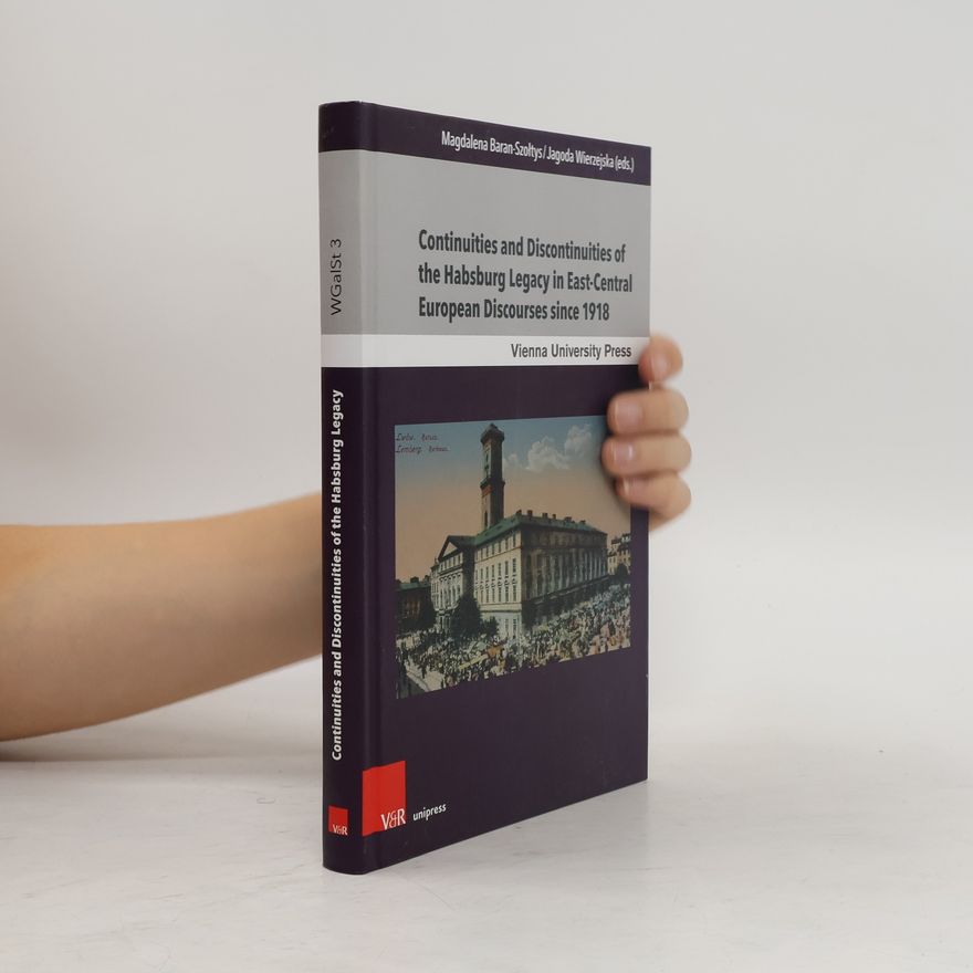 Magdalena Baran-Szołtys Continuities and Discontinuities of the Habsburg Legacy in East-Central European Discourses since 1918