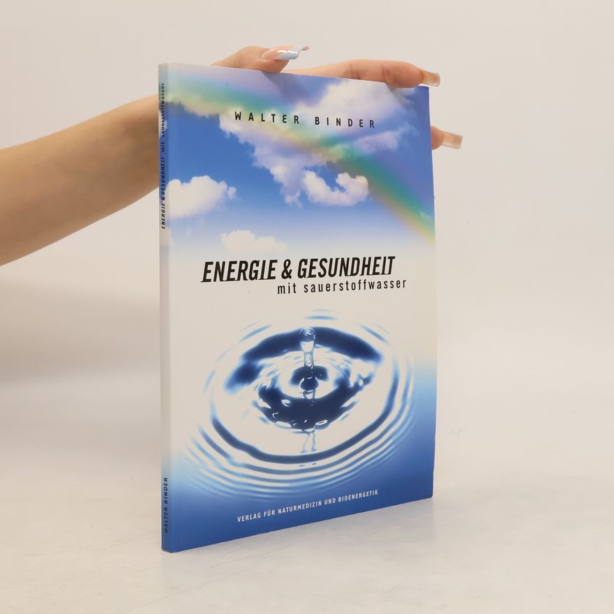 Walter Binder Energie & Gesundheit mit Sauerstoffwasser