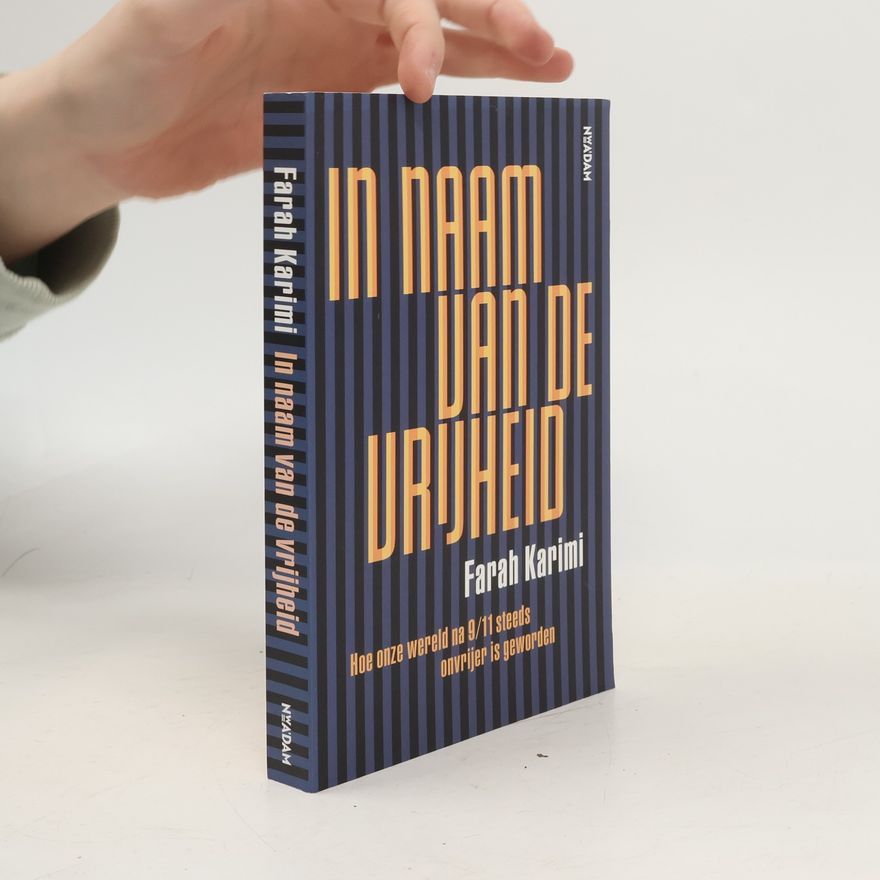 Farah Karimi In naam van de vrijheid. Hoe onze wereld na 9/11 steeds onvrijer is geworden