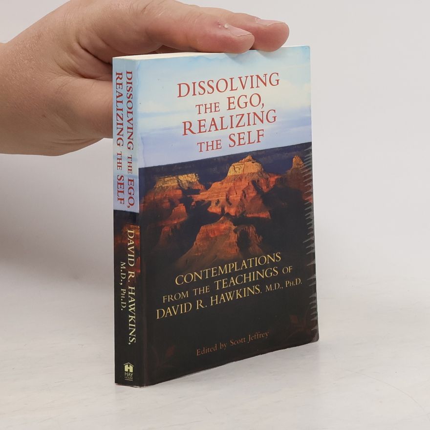 David R. Hawkins Dissolving the Ego, Realizing the Self