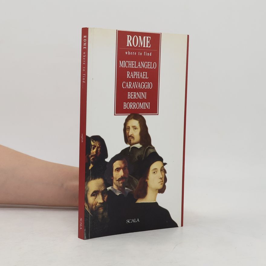 Kolektiv autorů Rome. Where to Find Michelangelo Raphael Caravaggio Bernini Borromini