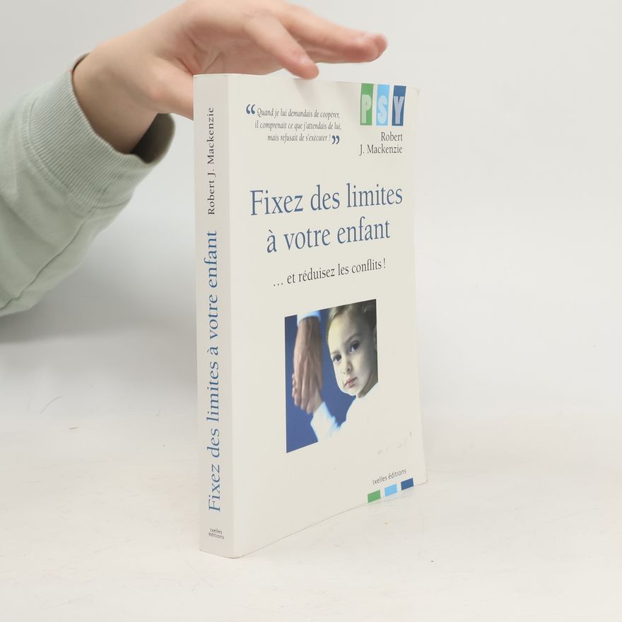 Robert J. Mac Kenzie Fixez des limites à votre enfant