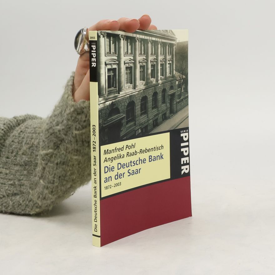 Angelika Raab-Rebentisch Piper Serie: Die Deutsche Bank an der Saar 1872-2003