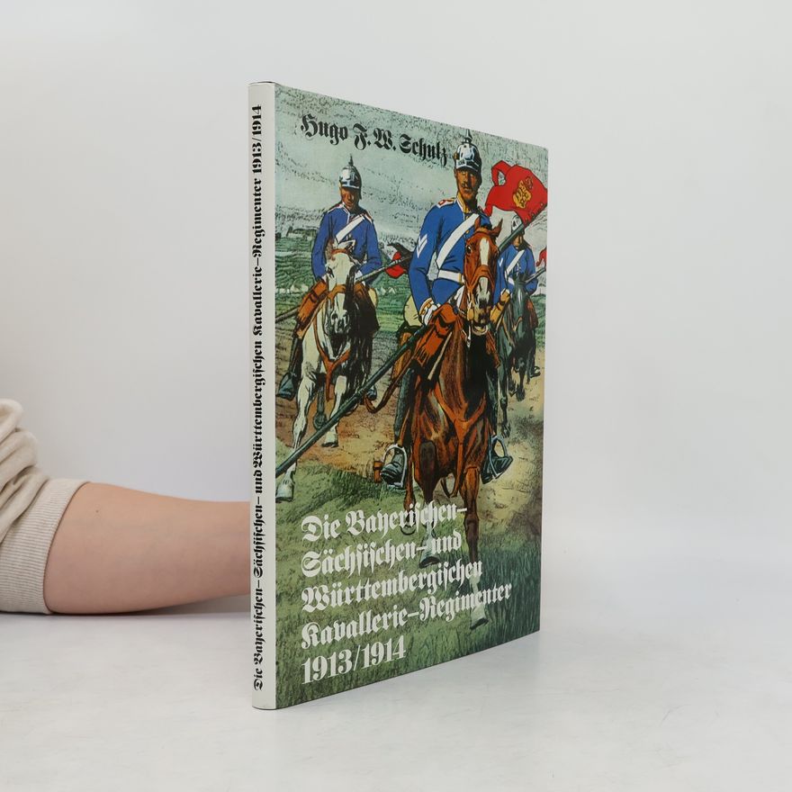 Hugo F. W. Schulz Die bayerischen, sächsischen, und württembergischen Kavallerie- Regimenter