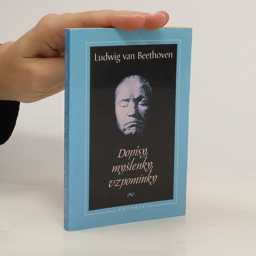 Ludwig van Beethoven Dopisy, myšlenky, vzpomínky