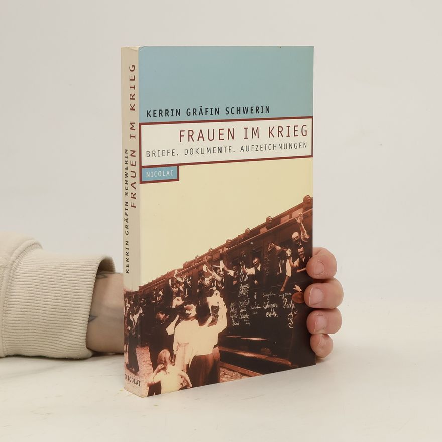 Kerrin Gräfin Schwerin Frauen im Krieg. Briefe, Dokumente, Aufzeichnungen